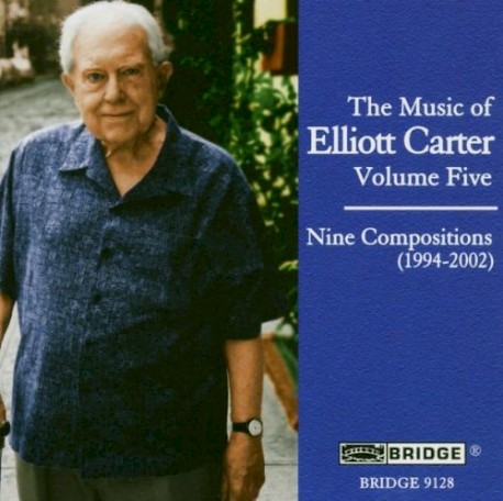 The Music Of Elliott Carter, Volume Five - Nine Compositions (1994-2002 ...